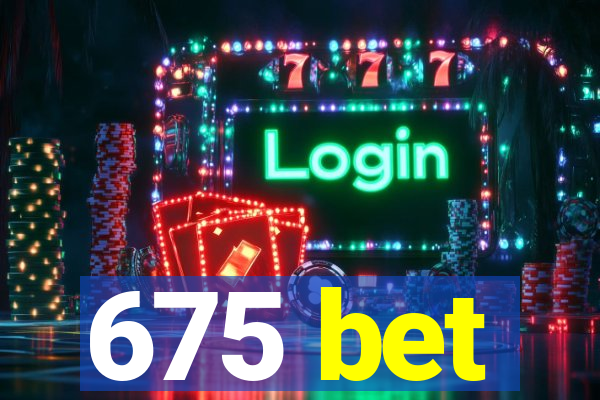 675 bet